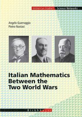 Angelo Guerraggio, Pietro Nastasi - Italian Mathematics Between the Two World Wars, Inbunden