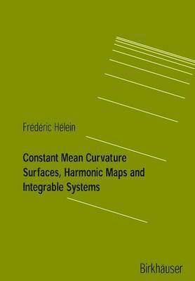 Constant Mean Curvature Surfaces, Harmonic Maps and Integrable Systems 1