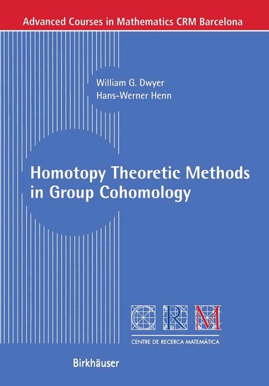 William G. Dwyer, Hans-Werner Henn - Homotopy Theoretic Methods in Group Cohomology, Häftad