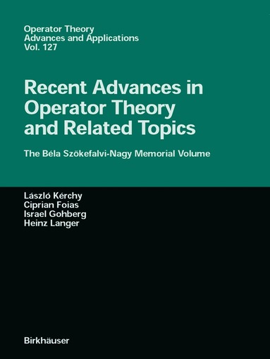 Laszlo Kerchy, Ciprian I. Foias, Izrael Gohberg, Heinz Langer - Recent Advances in Operator Theory and Related Topics, Inbunden