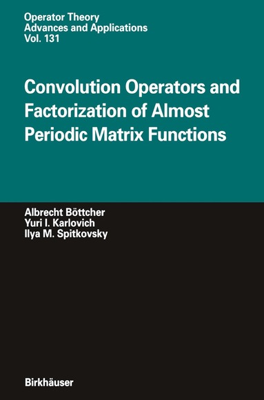 Albrecht Böttcher, Yuri I. Karlovich, Ilya M. Spitkovsky - Convolution Operators and Factorization of Almost Periodic Matrix Functions, Inbunden