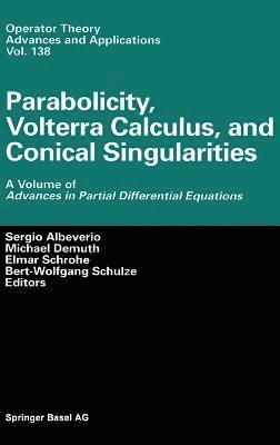 Parabolicity, Volterra Calculus, and Conical Singularities 1