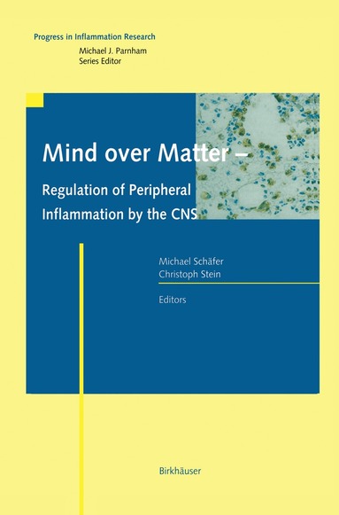 Michael Schafer, Christoph Stein, Michael Schäfer, Christoph Stein - Mind over Matter - Regulation of Peripheral Inflammation by the CNS, Inbunden