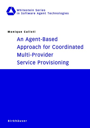 Monique Calisti - Agent-Based Approach for Coordinated Multi-Provider Service Provisioning, Häftad