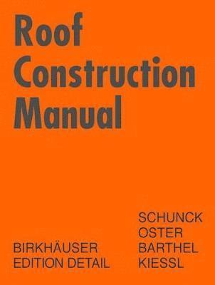 Eberhard Schunck, Hans Jochen Oster, Rainer Barthel, Kurt Kießl - Roof Construction Manual, Inbunden