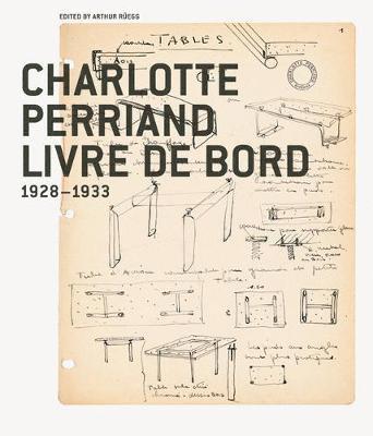 Arthur Rüegg - Charlotte Perriand, Livre de Bord 1928-1933, Inbunden
