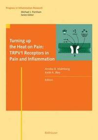 bokomslag Turning up the Heat on Pain: TRPV1 Receptors in Pain and Inflammation