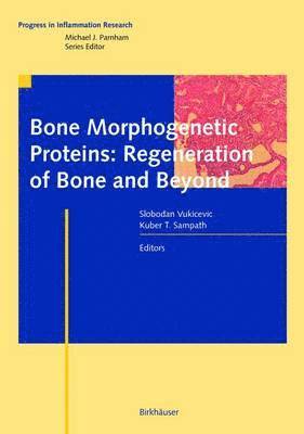 Slobodan Vukicevic, Kuber T. Sampath, Kuber Sampath - Bone Morphogenetic Proteins: Regeneration of Bone and Beyond, Inbunden