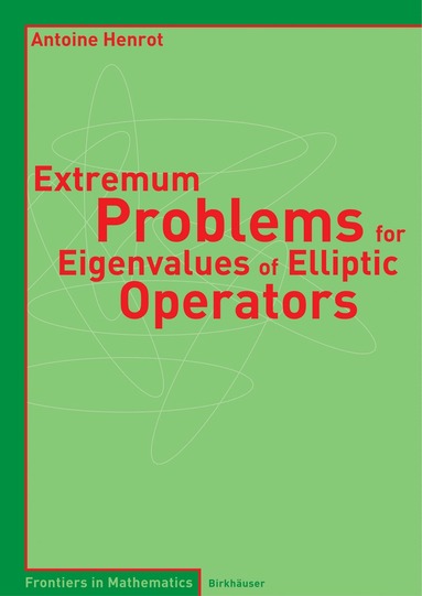 Antoine Henrot - Extremum Problems for Eigenvalues of Elliptic Operators, Häftad