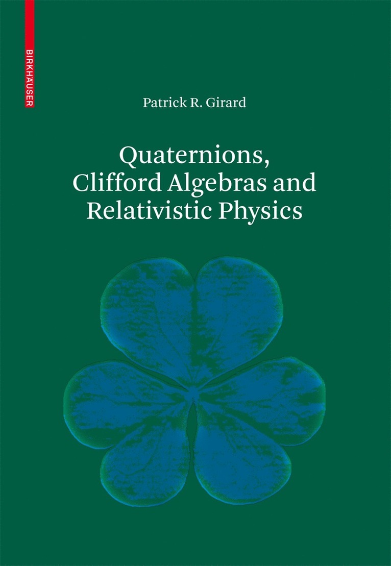 Patrick R. Girard - Quaternions, Clifford Algebras and Relativistic Physics, Häftad