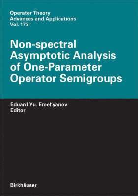 Eduard Yu. Emel'yanov, Eduard Yu Emel'yanov - Non-spectral Asymptotic Analysis of One-Parameter Operator Semigroups, Inbunden