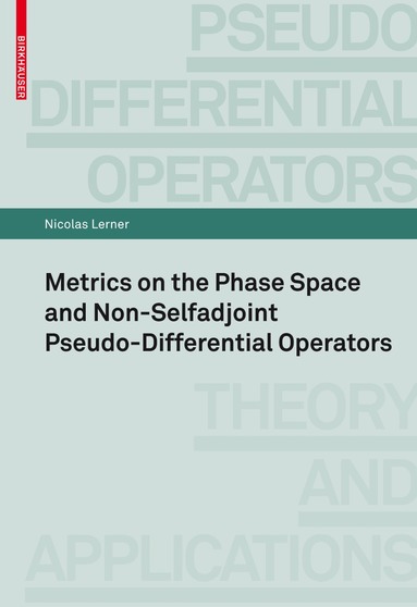 Nicolas Lerner - Metrics on the Phase Space and Non-Selfadjoint Pseudo-Differential Operators, Häftad