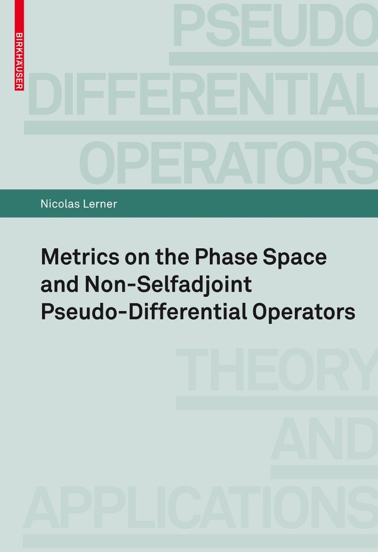 Nicolas Lerner - Metrics on the Phase Space and Non-Selfadjoint Pseudo-Differential Operators, Häftad