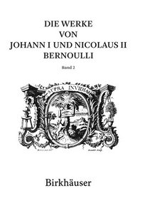 bokomslag Die Werke Von Johann I Und Nicolaus II Bernoulli: Band 2: Mathematik II