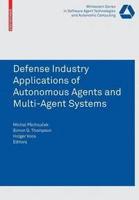 bokomslag Defense Industry Applications of Autonomous Agents and Multi-Agent Systems