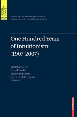 One Hundred Years of Intuitionism (1907-2007) 1