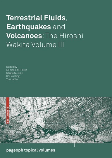 Nemesio M. Pérez, Sergio Gurrieri, Chi-Yu King, Yuri Taran - Terrestrial Fluids, Earthquakes and Volcanoes: The Hiroshi Wakita Volume III, Häftad