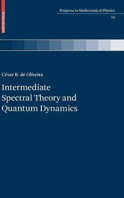 César R. de Oliveira - Intermediate Spectral Theory and Quantum Dynamics, Inbunden