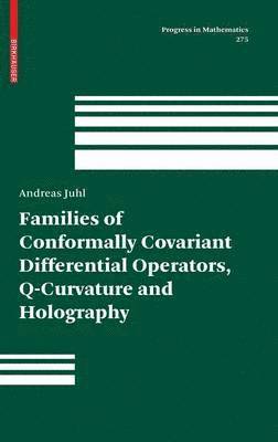 Andreas Juhl - Families of Conformally Covariant Differential Operators, Q-Curvature and Holography, Inbunden