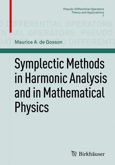 Maurice A. de Gosson - Symplectic Methods in Harmonic Analysis and in Mathematical Physics, Häftad