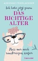 Adrienne Friedlaender - Ich habe jetzt genau das richtige Alter. Muss nur noch rauskriegen, wofür, Inbunden