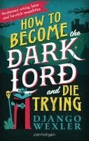 Django Wexler - How to Become the Dark Lord and Die Trying, Häftad