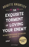 Brigitte Knightley - The Exquisite Torment of Loving Your Enemy - Wie man seinem Erzfeind (hoffentlich) das Leben rettet, Inbunden