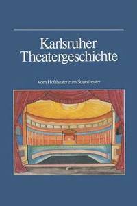 bokomslag Karlsruher Theatergeschichte: Vom Hoftheater Zum Staatstheater