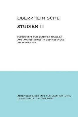Oberrheinische Studien Band III: Festschrift Für Günther Haselier Aus Anlaß Seines 60. Geburtstages Am 19. April 1974