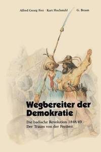 bokomslag Wegbereiter Der Demokratie: Die Badische Revolution 1848/49 Der Traum Von Der Freiheit
