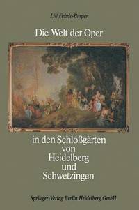 bokomslag Die Welt der Oper in den Schloßgärten von Heidelberg und Schwetzingen