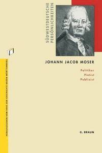 bokomslag Johann Jacob Moser: Politiker Pietist Publizist