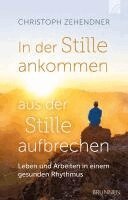 Christoph Zehendner - In der Stille ankommen - aus der Stille aufbrechen, Inbunden