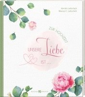 Kerstin Leitschuh, Marcus Leitschuh - Unsere Liebe ist ..., Inbunden