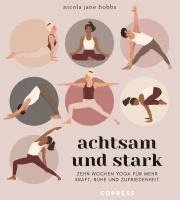 bokomslag Achtsam und stark. Zehn Wochen Yoga für mehr Kraft, Ruhe und Zufriedenheit.