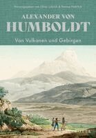 Alexander Von Humboldt, Oliver Lubrich, Thomas Nehrlich, Moritz Ahrens - Von Vulkanen und Gebirgen, Inbunden