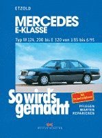 Hans-Rüdiger Etzold - So wird's gemacht. Mercedes E-Klasse Typ W 124, 200 bis E320 von 1/85 bis 6/95, Häftad