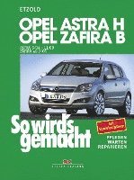 bokomslag So wird's gemacht. Opel Astra H 3/04-11/09, Opel Zafira B 7/05-11/10