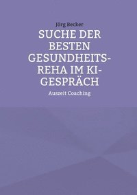 bokomslag Suche der besten Gesundheits-REHA im KI-Gespräch: Auszeit Coaching