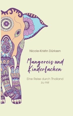 bokomslag Mangoreis und Kinderlachen: Eine Reise durch Thailand zu mir