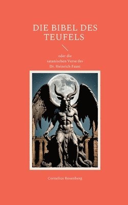 BIBEL DES TEUFELS oder die satanischen Verse des Dr. Heinrich Faust