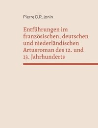 bokomslag Entfhrungen im franzsischen, deutschen und niederlndischen Artusroman des 12. und 13. Jahrhunderts