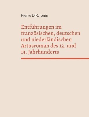 bokomslag Entführungen im französischen, deutschen und niederländischen Artusroman des 12. und 13. Jahrhunderts