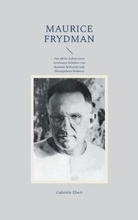 bokomslag Maurice Frydman: Das aktive Leben eines vertrauten Schülers von Ramana Maharshi und Nisargadatta Maharaj