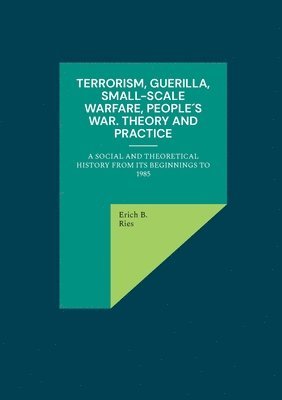 bokomslag Terrorism, Guerilla, Small-Scale Warfare, People¿s War. Theory and Practice
