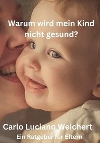 bokomslag Warum wird mein Kind nicht gesund? Ein Ratgeber für Eltern