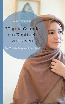 bokomslag 30 gute Gründe ein Kopftuch zu tragen