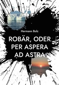 bokomslag Robr, oder per aspera ad astra