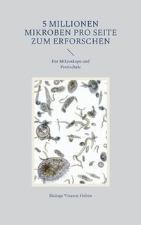 bokomslag 5 Millionen Mikroben pro Seite zum Erforschen: Für Mikroskope und Petrischale