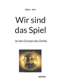 bokomslag Wir sind das Spiel: An den Grenzen des Zufalls